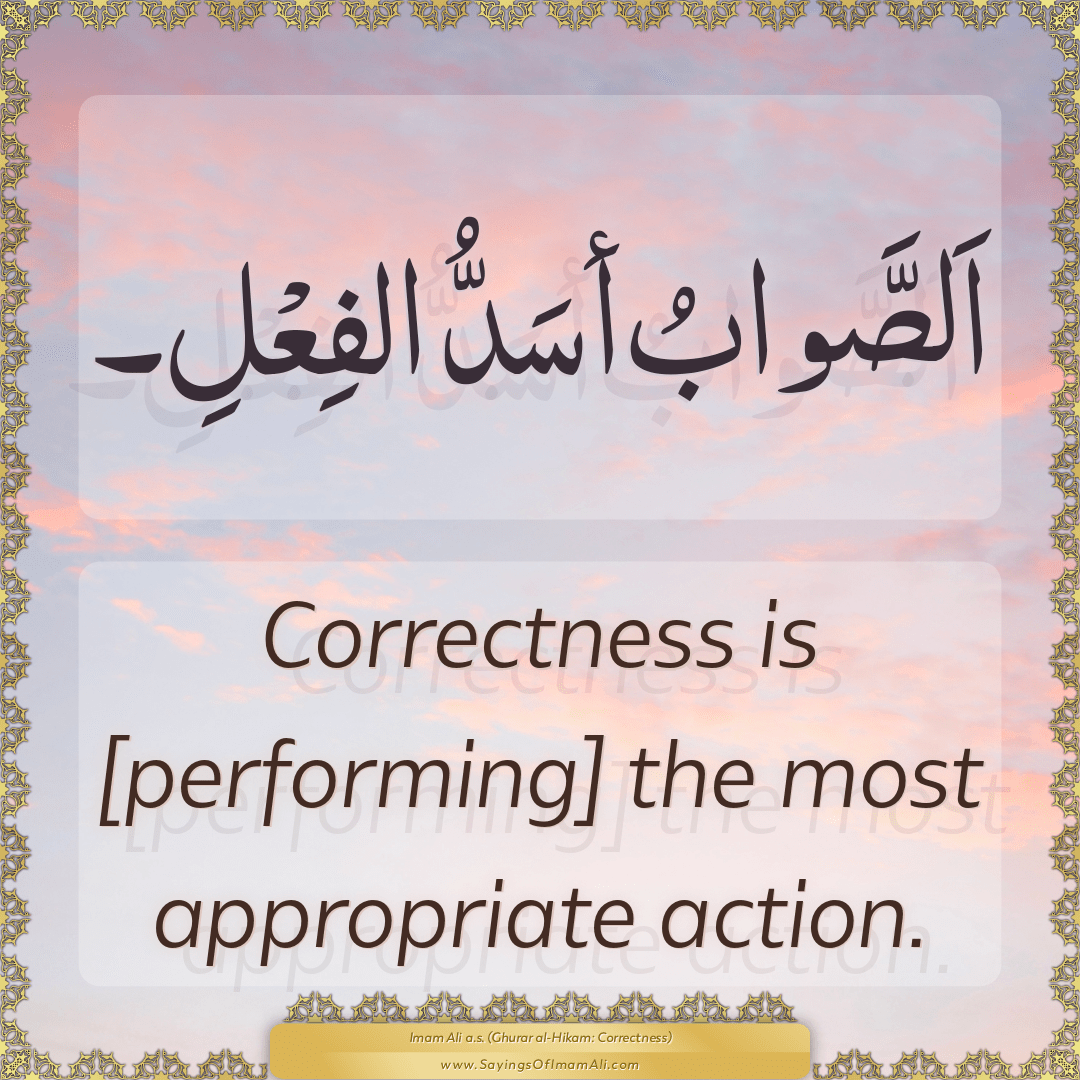 Correctness is [performing] the most appropriate action.